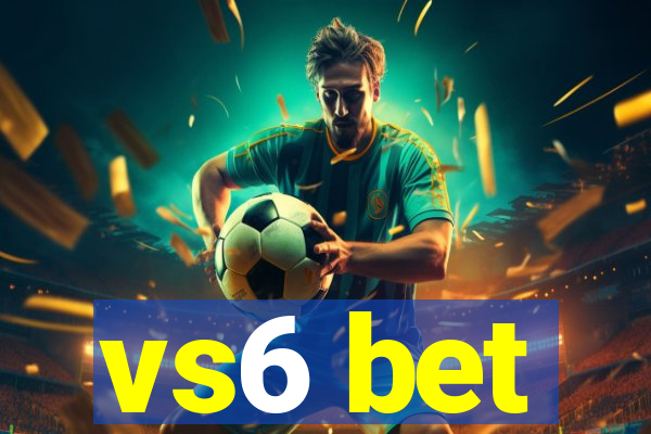 vs6 bet